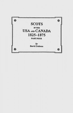 Könyv Scots in the USA and Canada, 1825-1875. Part Four Kit Dobson