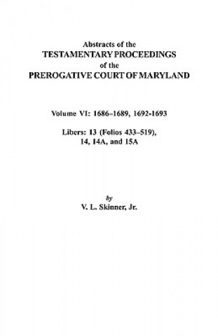 Könyv Abstracts of the Testamentary Proceedings of the Prerogative Court of Maryland. Volume VI Jr Skinner