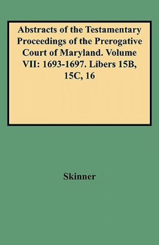 Könyv Abstracts of the Testamentary Proceedings of the Prerogative Court of Maryland. Volume VII David Ed Skinner