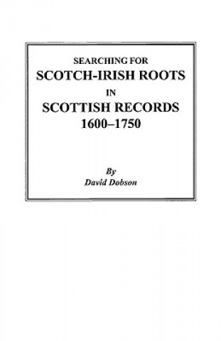 Książka Searching for Scotch-Irish Roots in Scottish Records, 1600-1750 Kit Dobson