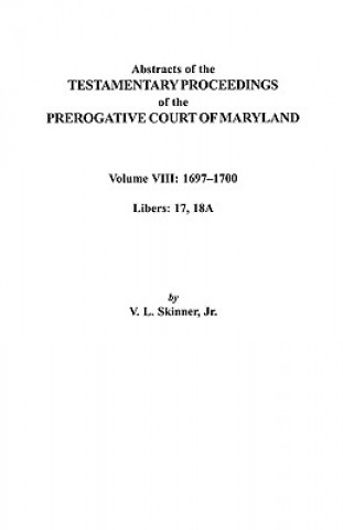 Könyv Abstracts of the Testamentary Proceedings of the Prerogatve Court of Maryland. Volume VIII David Ed Skinner