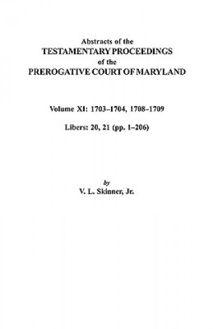 Carte Abstracts of the Testamentary Proceedings of the Prerogative Court of Maryland. Volume XI Jr Skinner