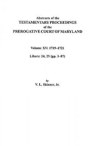Book Abstracts of the Testamentary Proceedings of the Prerogative Court of Maryland. Volume XV Jr Skinner