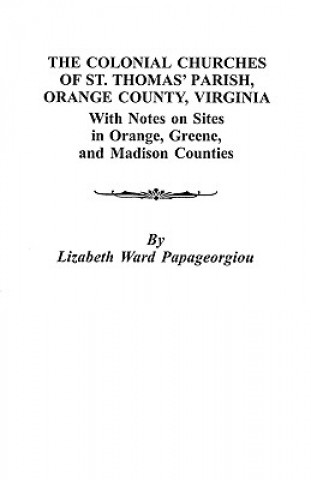 Knjiga Colonial Churches of St. Thomas' Parish, Orange County, Virginia Lizabeth Ward Papageorgiou