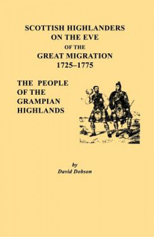 Kniha Scottish Highlanders on the Eve of the Great Migration, 1725-1775. The People of the Grampian Highlands David Dobson