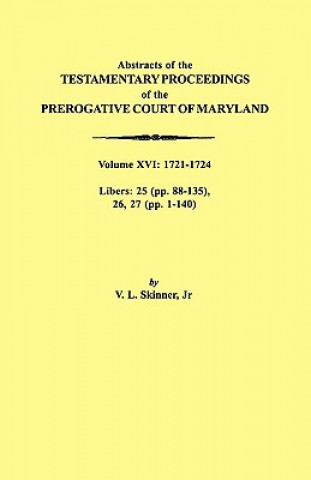 Carte Abstracts of the Testamentary Proceedings of the Prerogative Court of Maryland. Volume XVI Skinner