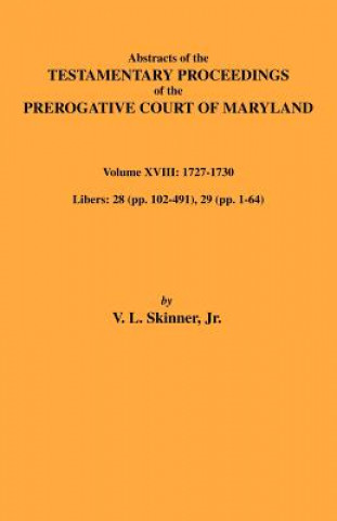 Carte Abstracts of the Testamentary Proceedings of Maryland Volume XVIII Skinner