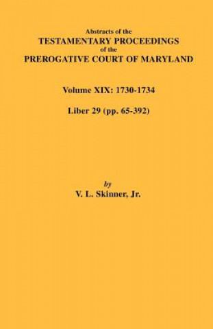 Book Abstracts of the Testamentary Proceedings of the Prerogative Court of Maryland. Volume XIX V L Skinner