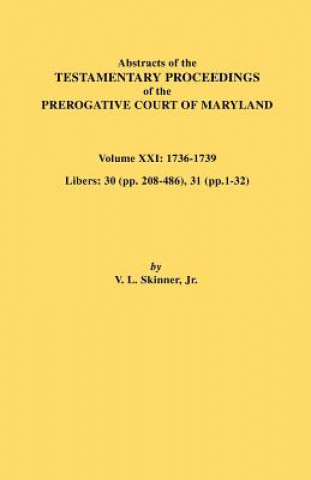 Book Abstracts of the Testamentary Proceedings of the Prerogative Court of Maryland. Volume XXI Skinner