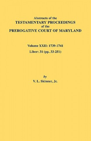 Carte Abstracts of the Testamentary Proceedings of the Prerogative Court of Maryland. Volume XXII Skinner