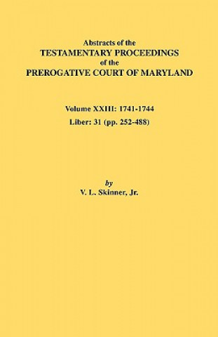 Book Abstracts of the Testamentary Proceedings of the Prerogative Court of Maryland. Volume XXIII Skinner