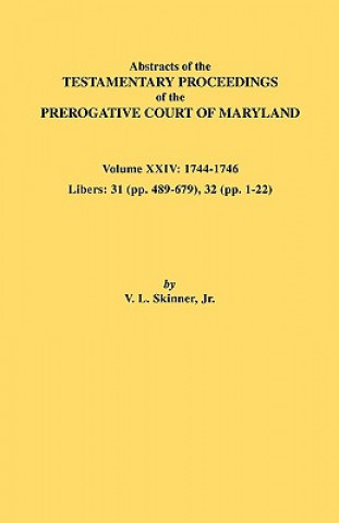 Book Abstracts of the Testamentary Proceedings of the Prerogative Court of Maryland. Volume XXIV, 1744-1746. Libers Skinner
