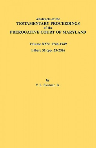 Könyv Abstracts of the Testamentary Proceedings of the Prerogative Court of Maryland. Volume XXV, 1746-1749. Liber Skinner