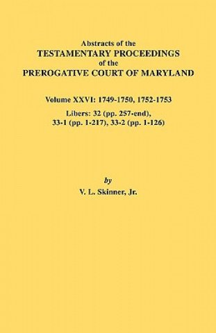 Book Abstracts of the Testamentary Proceedings of the Prerogative Court of Maryland. Volume XXVI Skinner
