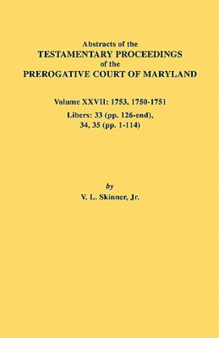 Carte Abstracts of the Testamentary Proceedings of the Prerogative Court of Maryland. Volume XXVII Skinner