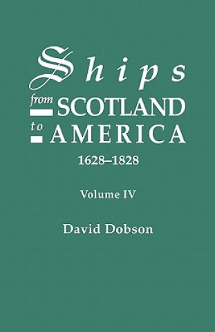 Книга Ships from Scotland to America, 1628-1828. Volume IV David Dobson