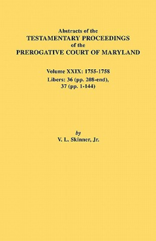 Книга Abstracts of the Testamentary Proceedings of the Prerogative Court of Maryland. Volume XXIX, 1755-1758, Libers Skinner