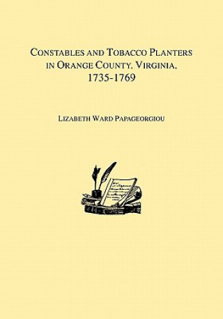 Libro Constables and Tobacco Planters in Orange County, Virginia, 1735-1769 Lizabeth Ward Papageorgiou