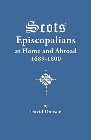 Könyv Scots Episcopalians at Home and Abroad, 1689-1800 David Dobson