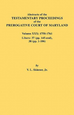 Könyv Abstracts of the Testamentary Proceedings of the Prerogative Court of Maryland. Volume XXX, 1758-1761. Libers Skinner