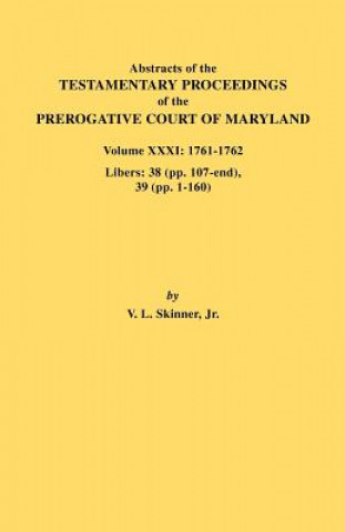 Carte Abstracts of the Testamentary Proceedings of the Prerogative Court of Maryland. Volume XXXI Skinner