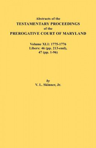 Carte Abstracts of the Testamentary Proceedings of the Prerogative Court of Maryland. Volume XLI Skinner