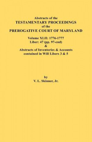 Livre Abstracts of the Testamentary Proceedings of the Prerogative Court of Maryland. Volume XLII Skinner