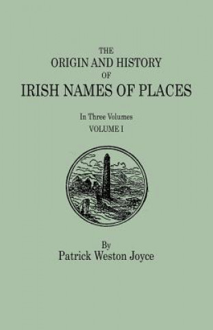 Carte Origin and History of Irish Names of Places. In Three Volumes. Volume I Patrick Weston Joyce
