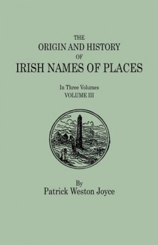 Kniha Origin and History of Irish Names of Places. In Three Volumes. Volume III Patrick Weston Joyce