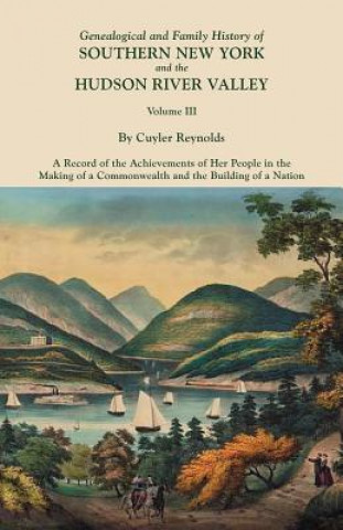 Carte Genealogical and Family History of Southern New York and the Hudson River Valley. In Three Volumes. Volume III. Includes an Index to All Three Volumes 