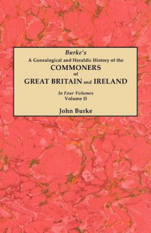 Książka Genealogical and Heraldic History of the Commoners of Great Britain and Ireland. In Two Volumes. Volume II John Burke