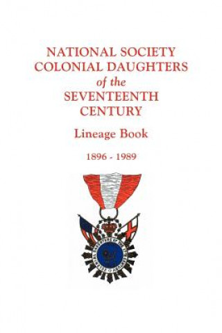 Livre National Society Colonial Daughters of the Seventeenth Century. Lineage Book, 1896-1989 17th Century Ns Colonial Daughters