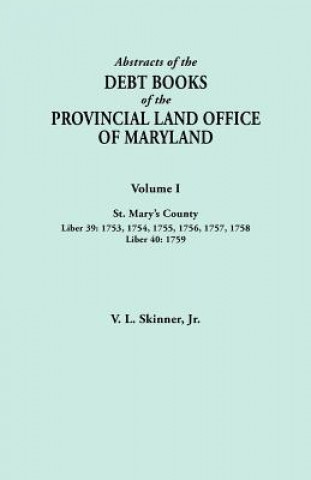 Książka Abstracts of the Debt Books of the Provincial Land Office of Maryland. Volume I, St. Mary's County. Liber 39 V L Skinner