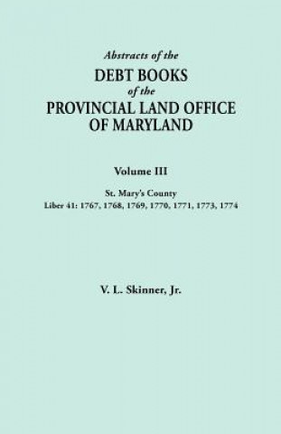 Książka Abstracts of the Debt Books of the Provincial Land Office of Maryland. Volume III, St. Mary's County. Liber 41 V L Skinner