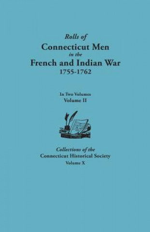 Kniha Rolls of Connecticut Men in the French and Indian War, 1755-1762. In Two Volumes. Volume II. Collections of the Connecticut Historical Society, Volume Connecticut Historical Society