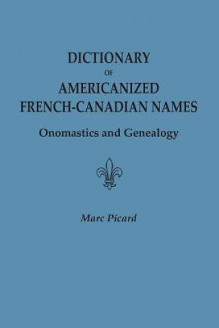 Könyv Dictionary of Americanized French-Canadian Names Dr Marc Picard