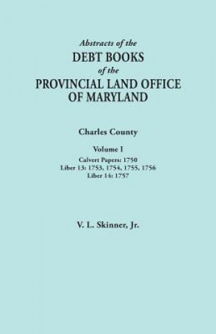 Könyv Abstracts of the Debt Books of the Provincial Land Office of Maryland. Charles County, Volume I Skinner