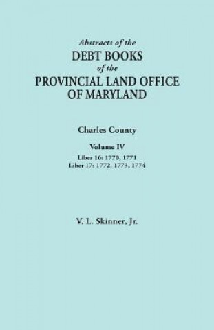 Carte Abstracts of the Debt Books of the Provincial Land Office of Maryland. Charles County, Volume IV Skinner