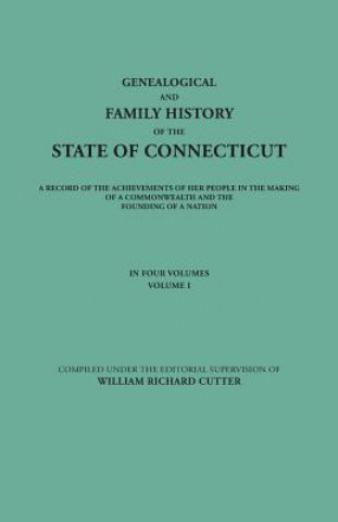 Knjiga Genealogical and Family History of the State of Connecticut. A Record of the Achievements of Her People in the Making of a Commonwealth and the Foundi William Richard Cutter