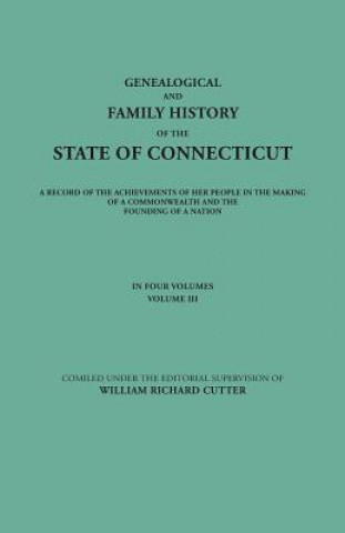 Knjiga Genealogical and Family History of the State of Connecticut. A Record of the Achievements of Her People in the Making of a Commonwealth and the Foundi William Richard Cutter