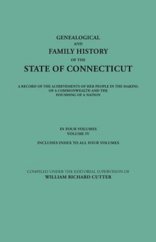 Kniha Genealogical and Family History of the State of Connecticut. A Record of the Achievements of Her People in the Making of a Commonwealth and the Foundi William Richard Cutter