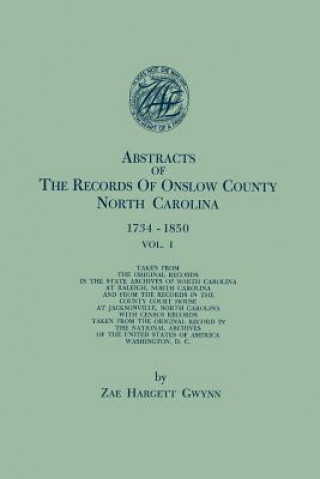 Knjiga Abstracts of the Records of Onslow County, North Carolina, 1734-1850. in Two Volumes. Volume I Zae Hargett Gwynn