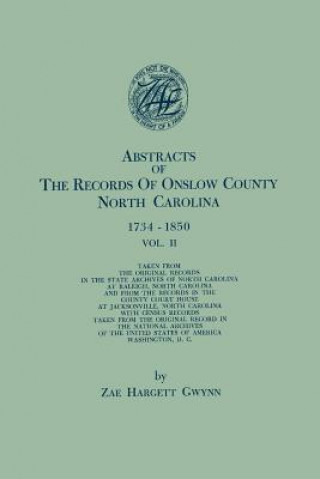 Könyv Abstracts of the Records of Onslow County, North Carolina, 1734-1850. in Two Volumes. Volume II Zae Hargett Gwynn
