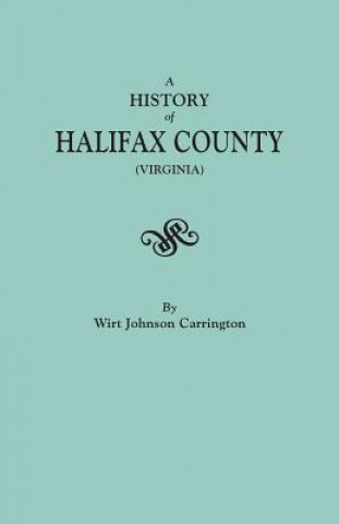 Carte History of Halifax County (Virginia) Wirt J. Carrington