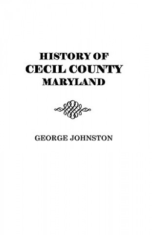 Kniha History of Cecil County, Maryland John Johnston