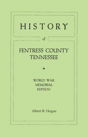 Libro History of Fentress County, Tennessee. the Old Home of Mark Twain's Ancestors. World War Memorial Edition, 1920 Albert Ross Hogue