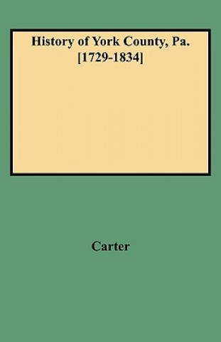 Książka History of York County from Its Erection to the Present Time, 1729-1834 W C Carter