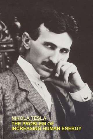 Book Problem of Increasing Human Energy with Special References to the Harnessing of the Sun's Energy Nikola Tesla