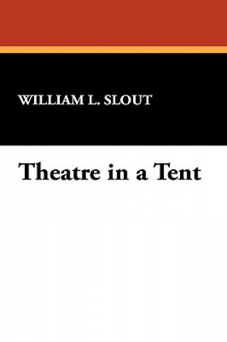 Carte Theatre in a Tent William L Slout