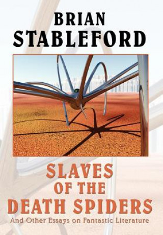 Książka Slaves of the Death Spiders and Other Essays on Fantastic Literature Brian M Stableford